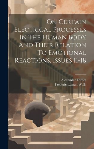 Cover image for On Certain Electrical Processes In The Human Body And Their Relation To Emotional Reactions, Issues 11-18