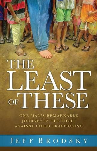 Cover image for The Least of These: One Man's Remarkable Journey in the Fight Against Child Trafficking