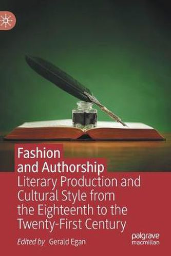 Cover image for Fashion and Authorship: Literary Production and Cultural Style from the Eighteenth to the Twenty-First Century