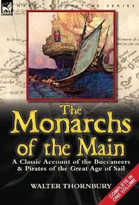 Cover image for The Monarchs of the Main: a Classic Account of the Buccaneers & Pirates of the Great Age of Sail