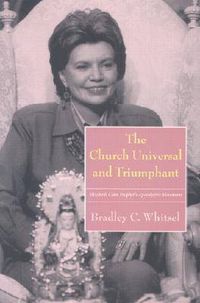 Cover image for The Church Universal and Triumphant: Elizabeth Clare Prophet's Apocalyptic Movement