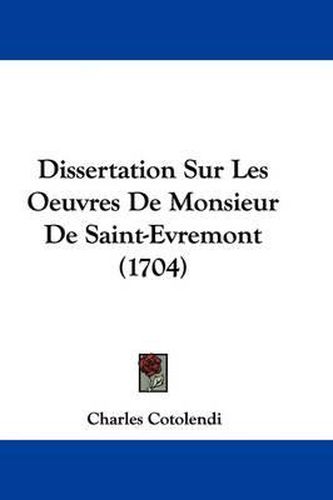 Cover image for Dissertation Sur Les Oeuvres De Monsieur De Saint-Evremont (1704)