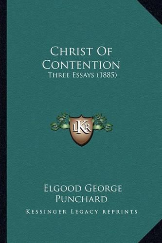 Cover image for Christ of Contention: Three Essays (1885)