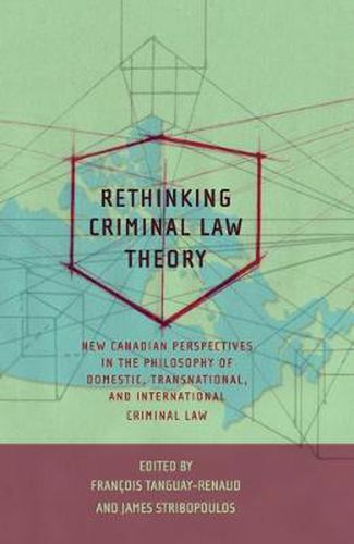 Cover image for Rethinking Criminal Law Theory: New Canadian Perspectives in the Philosophy of Domestic, Transnational, and International Criminal Law