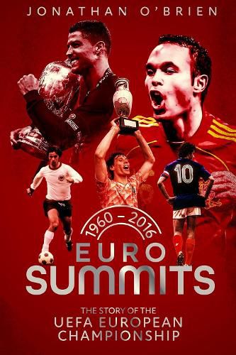 Euro Summits: The Story of the UEFA European Championships 1960 to 2016