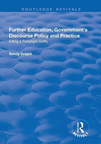 Cover image for Further Education, Government's Discourse Policy and Practice: Killing a paradigm softly