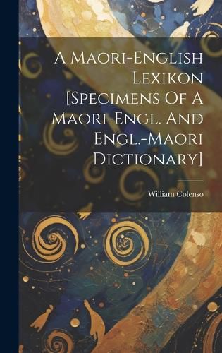 Cover image for A Maori-english Lexikon [specimens Of A Maori-engl. And Engl.-maori Dictionary]