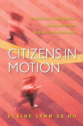 Cover image for Citizens in Motion: Emigration, Immigration, and Re-migration Across China's Borders