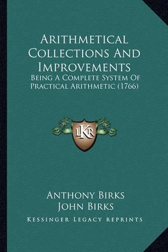 Cover image for Arithmetical Collections and Improvements: Being a Complete System of Practical Arithmetic (1766)