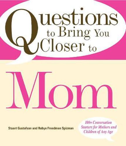 Cover image for Questions to Bring You Closer to Mom: 100+ Conversation Starters for Mothers and Children of Any Age!