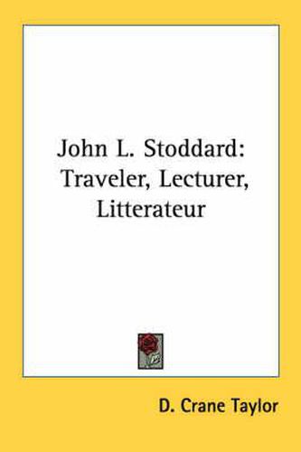 Cover image for John L. Stoddard: Traveler, Lecturer, Litterateur