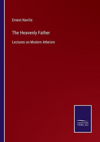 Cover image for The Heavenly Father: Lectures on Modern Atheism