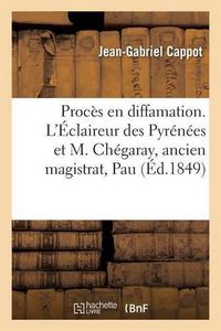 Cover image for Proces En Diffamation. l'Eclaireur Des Pyrenees Et M. Chegaray, Ancien Magistrat