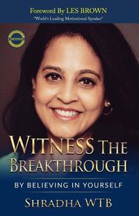 Cover image for Witness The Breakthrough: By Believing In Yourself