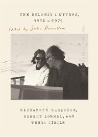 Cover image for The Dolphin Letters, 1970-1979: Elizabeth Hardwick, Robert Lowell, and Their Circle