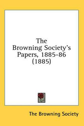 Cover image for The Browning Society's Papers, 1885-86 (1885)