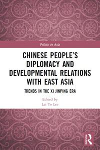 Cover image for Chinese People's Diplomacy and Developmental Relations with East Asia: Trends in the Xi Jinping Era