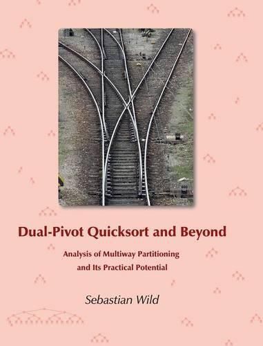 Cover image for Dual-Pivot Quicksort and Beyond: Analysis of Multiway Partitioning and Its Practical Potential