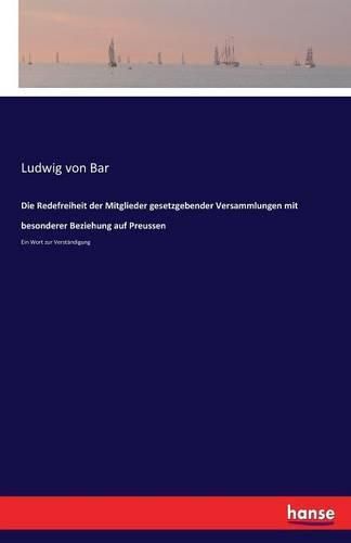 Cover image for Die Redefreiheit der Mitglieder gesetzgebender Versammlungen mit besonderer Beziehung auf Preussen: Ein Wort zur Verstandigung