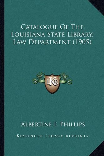 Cover image for Catalogue of the Louisiana State Library, Law Department (1905)