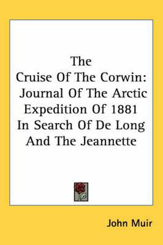 Cover image for The Cruise of the Corwin: Journal of the Arctic Expedition of 1881 in Search of de Long and the Jeannette