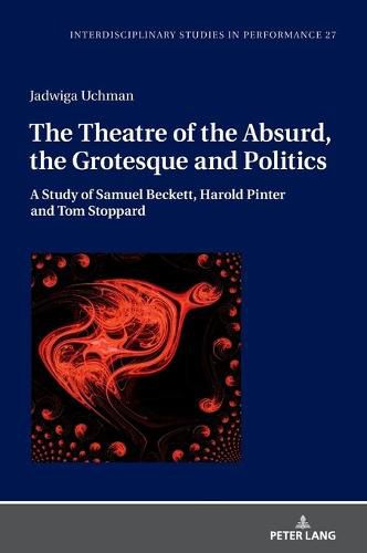 The Theatre of the Absurd, the Grotesque and Politics: A Study of Samuel Beckett, Harold Pinter and Tom Stoppard