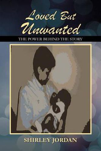 Cover image for Loved But Unwanted the Power Behind the Story