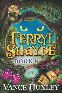 Cover image for Ferryl Shayde - Book 8 - Apprentices, Adepts, and Ascension