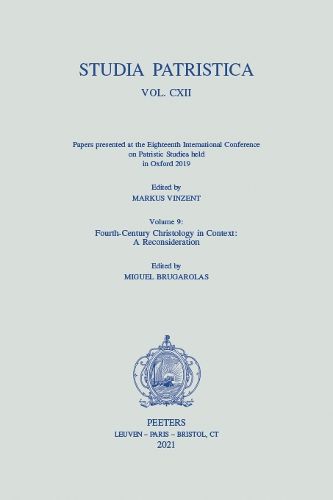 Cover image for Studia Patristica. Vol. CXII - Papers presented at the Eighteenth International Conference on Patristic Studies held in Oxford 2019: Volume 9: Fourth-Century Christology in Context: A Reconsideration