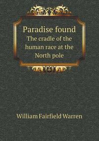 Cover image for Paradise found The cradle of the human race at the North pole