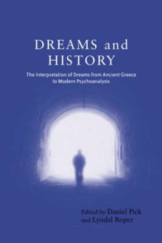 Cover image for Dreams and History: The Interpretation of Dreams from Ancient Greece to Modern Psychoanalysis