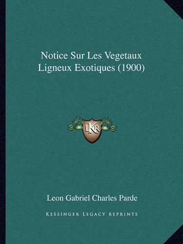 Cover image for Notice Sur Les Vegetaux Ligneux Exotiques (1900)