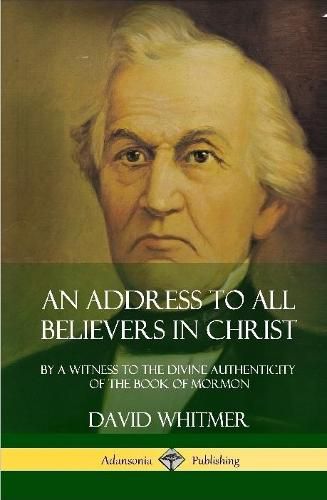 An Address to All Believers in Christ: By A Witness to the Divine Authenticity of the Book of Mormon (Hardcover)