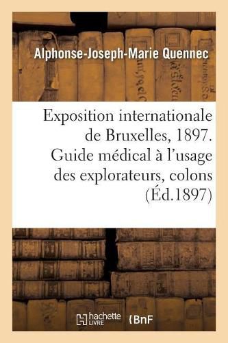 Exposition Internationale de Bruxelles, 1897. Guide Medical A l'Usage Des Explorateurs, Colons