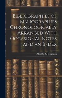 Cover image for Bibliographies of Bibliographies Chronologically Arranged With Occasional Notes and an Index