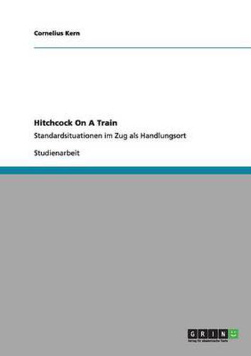 Cover image for Hitchcock On A Train: Standardsituationen im Zug als Handlungsort