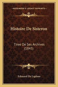 Cover image for Histoire de Sisteron: Tiree de Ses Archives (1845)