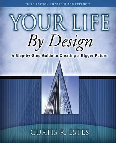 Cover image for Your Life by Design: A Step-by-Step Guide to Creating a Bigger Future