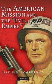 Cover image for The American Mission and the 'Evil Empire': The Crusade for a 'Free Russia' since 1881