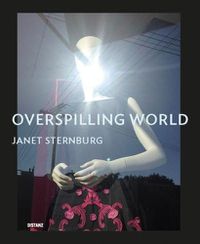 Cover image for Overspilling World: The Photographs of Janet Sternburg