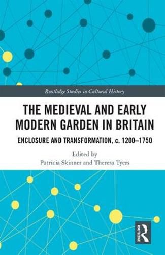 Cover image for The Medieval and Early Modern Garden in Britain: Enclosure and Transformation, c. 1200-1750