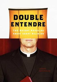 Cover image for Double Entendre: Two Bright Novellas About Shady Religion