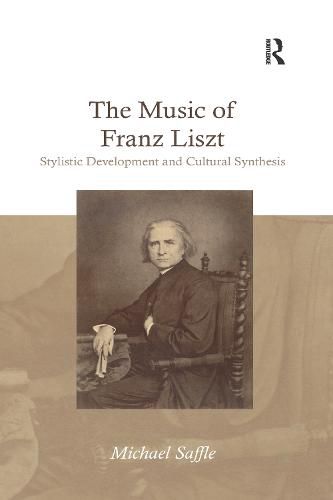 The Music of Franz Liszt: Stylistic Development and Cultural Synthesis