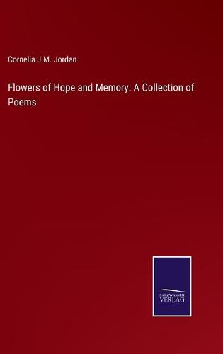 Flowers of Hope and Memory: A Collection of Poems