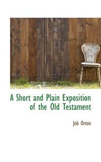 Cover image for A Short and Plain Exposition of the Old Testament