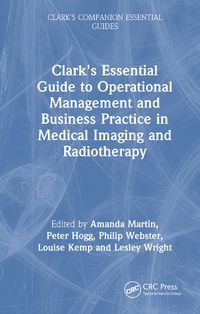 Cover image for Clark's Essential Guide to Operational Management and Business Practice in Medical Imaging and Radiotherapy