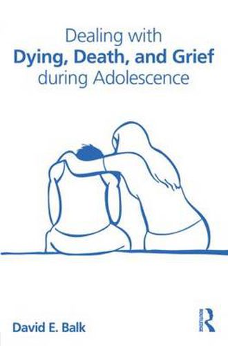 Cover image for Dealing with Dying, Death, and Grief during Adolescence