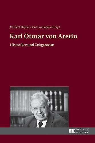 Cover image for Karl Otmar Von Aretin: Historiker Und Zeitgenosse