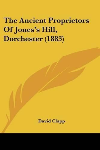 Cover image for The Ancient Proprietors of Jones's Hill, Dorchester (1883)