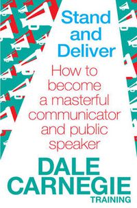 Cover image for Stand and Deliver: How to become a masterful communicator and public speaker